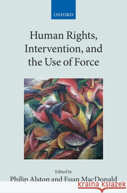 Human Rights, Intervention, and the Use of Force Philip Alston 9780199552726  - książka