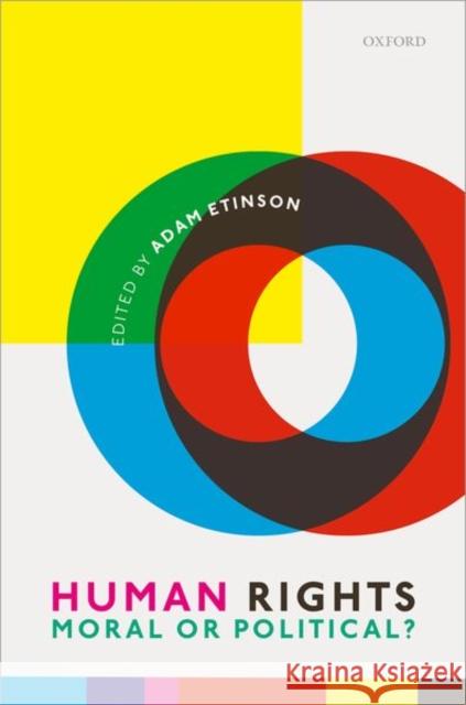 Human Rights: Moral or Political? Adam Etinson 9780198713258 Oxford University Press, USA - książka