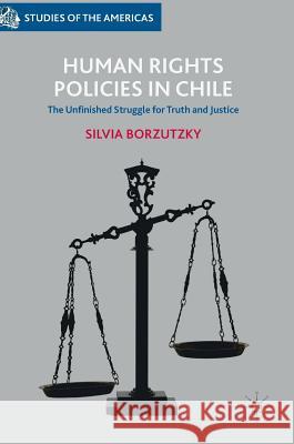 Human Rights Policies in Chile: The Unfinished Struggle for Truth and Justice Borzutzky, Silvia 9783319536965 Palgrave MacMillan - książka