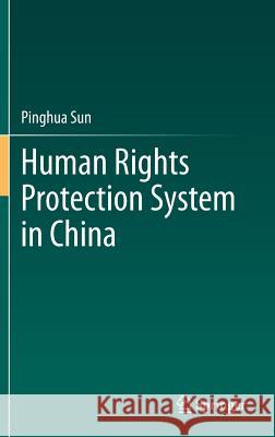Human Rights Protection System in China Pinghua Sun 9783642396625 Springer - książka