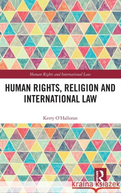 Human Rights, Religion and International Law Kerry O'Halloran 9780815393573 Routledge - książka