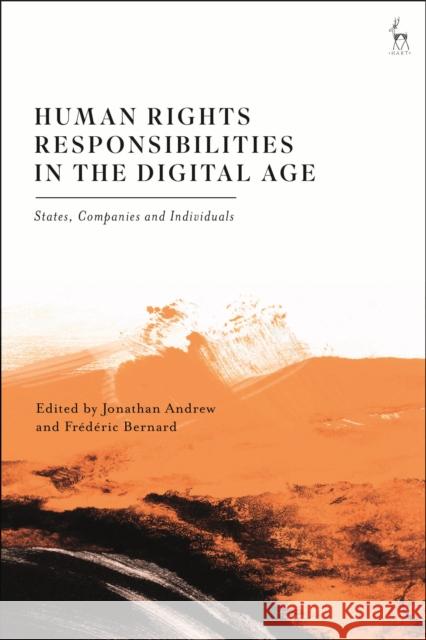 Human Rights Responsibilities in the Digital Age: States, Companies and Individuals Jonathan Andrew (Geneva Academy of International Humanitarian Law and Human Rights, Switzerland), Frédéric Bernard (Univ 9781509938834 Bloomsbury Publishing PLC - książka