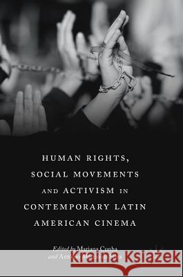 Human Rights, Social Movements and Activism in Contemporary Latin American Cinema Mariana Cunha Antonio Marcio D 9783319962078 Palgrave MacMillan - książka