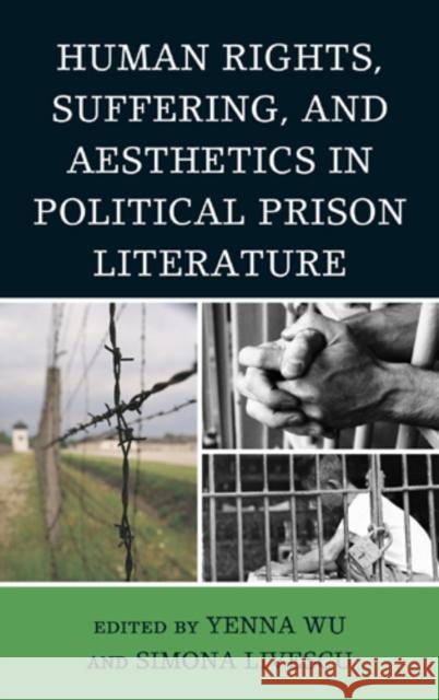 Human Rights, Suffering, and Aesthetics in Political Prison Literature Yenna Wu 9780739167410 Lexington Books - książka