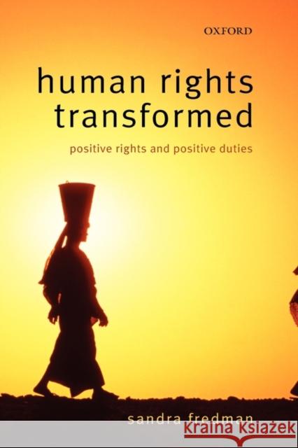 Human Rights Transformed: Positive Rights and Positive Duties Fredman Fba, Sandra 9780199272761 Oxford University Press, USA - książka