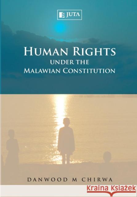 Human Rights Under the Malawian Constitution Chirwa, Danwood Mzikenge 9780702186097 Juta & Company - książka