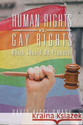 Human Rights vs. Gay Rights: Which Should We Promote? David Kiss 9781499096347 Xlibris Corporation - książka