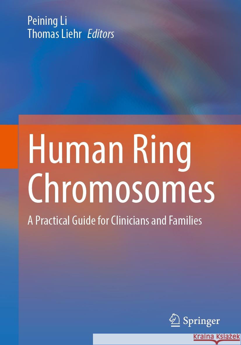 Human Ring Chromosomes: A Practical Guide for Clinicians and Families Peining Li Thomas Liehr 9783031475290 Springer - książka