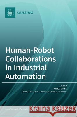 Human-Robot Collaborations in Industrial Automation Anne Schmitz 9783036552132 Mdpi AG - książka