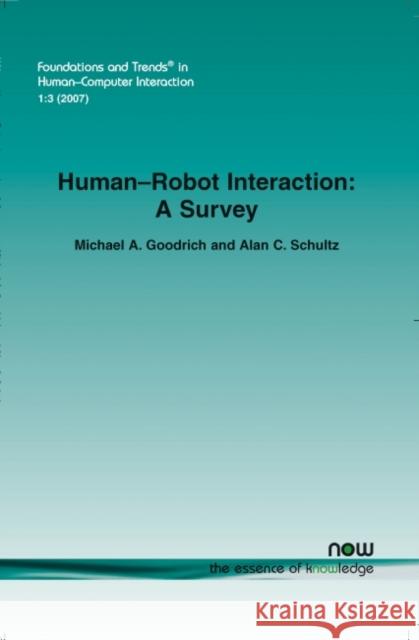 Human-Robot Interaction: A Survey Goodrich, Michael A. 9781601980922 NOW PUBLISHERS INC - książka