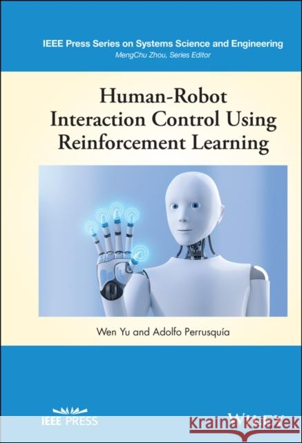 Human-Robot Interaction Control Using Reinforcement Learning Wen Yu Adolfo Perrusquia 9781119782742 Wiley-IEEE Press - książka