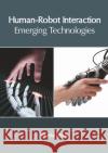 Human-Robot Interaction: Emerging Technologies Martha Dixon 9781632409300 Clanrye International