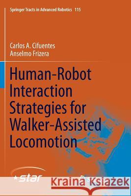 Human-Robot Interaction Strategies for Walker-Assisted Locomotion Carlos A. Cifuentes Anselmo Frizera 9783319816692 Springer - książka