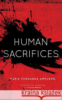 Human Sacrifices Mar?a Fernanda Ampuero Frances Riddle 9781558612983 Feminist Press - książka
