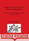 Human Sacrifices for Cosmic Order and Regeneration: Structure and meaning in Moche iconography. Peru, AD 100-800 De Bock, Edward K. 9781841717203 British Archaeological Reports