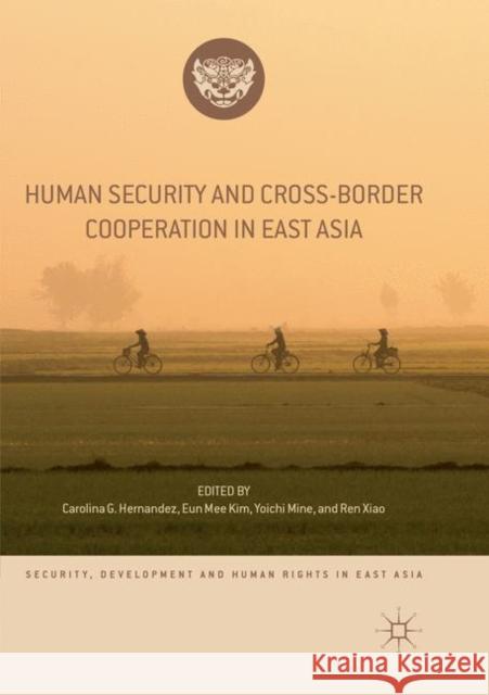 Human Security and Cross-Border Cooperation in East Asia Carolina G. Hernandez Eun Mee Kim Yoichi Mine 9783030069988 Palgrave MacMillan - książka