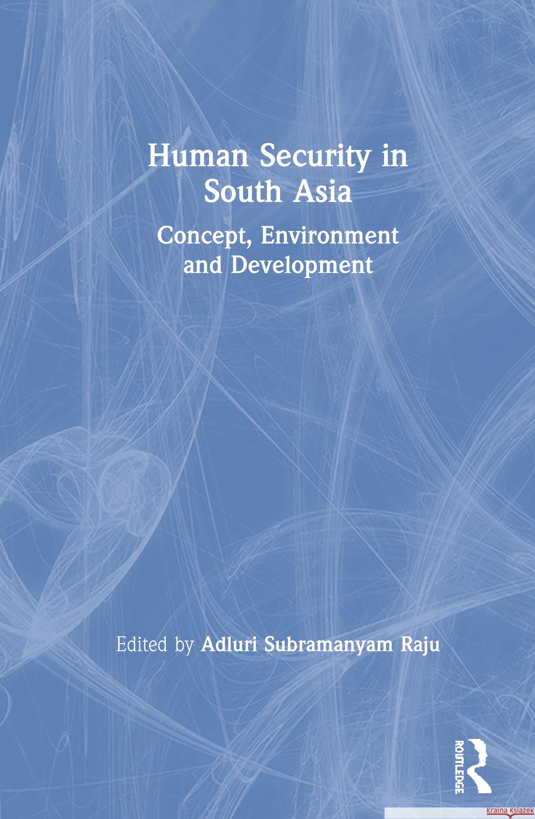 Human Security in South Asia: Concept, Environment and Development Adluri Subramanyam Raju 9780367444877 Routledge Chapman & Hall - książka