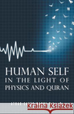 Human Self: In the Light of Physics and Quran Athar Saeed Naqvi 9781504394888 Balboa Press - książka