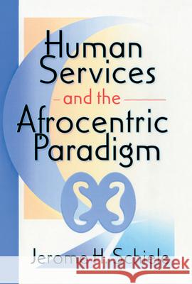 Human Services and the Afrocentric Paradigm Jerome H. Schiele 9780789005656 Haworth Press - książka