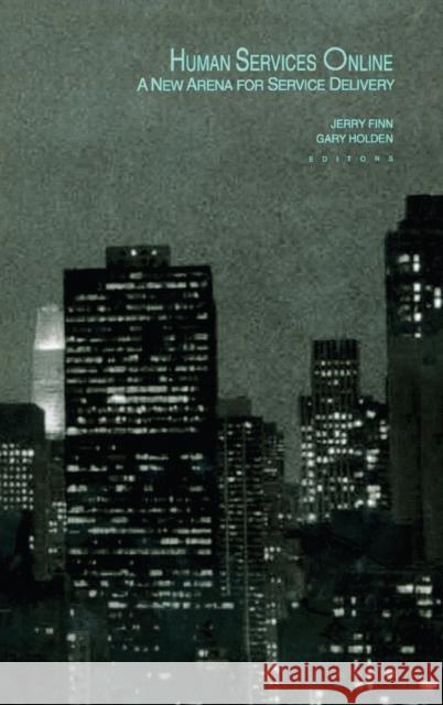 Human Services Online: A New Arena for Service Delivery Finn, Jerry 9780789010100 Haworth Press - książka