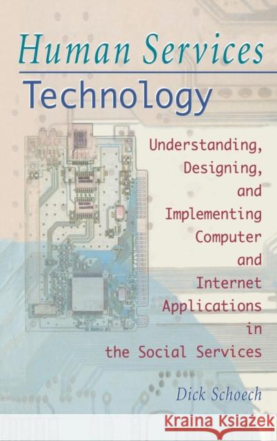 Human Services Technology: Understanding, Designing, and Implementing Computer and Internet Applications in the Social Services Schoech, Richard 9780789001085 Haworth Press - książka