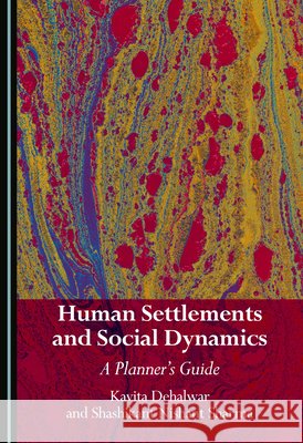 Human Settlements and Social Dynamics: A Planner's Guide Kavita Dehalwar, Shashikant Nishant Sharma 9781036464486 Cambridge Scholars Publishing (RJ) - książka