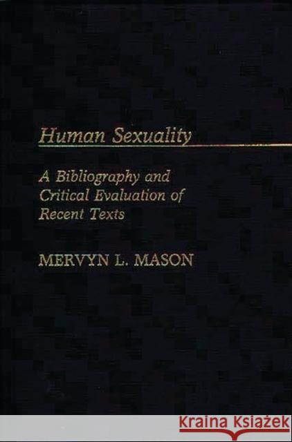 Human Sexuality: A Bibliography and Critical Evaluation of Recent Texts Mason, Mervyn 9780313239328 Greenwood Press - książka