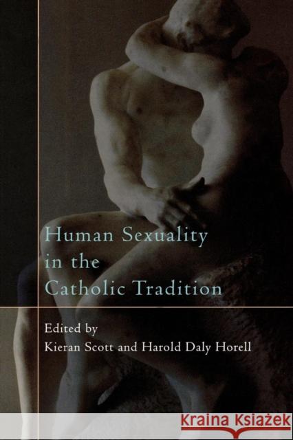 Human Sexuality in the Catholic Tradition Kieran Scott Harold D. Horell 9780742552418 Rowman & Littlefield Publishers - książka