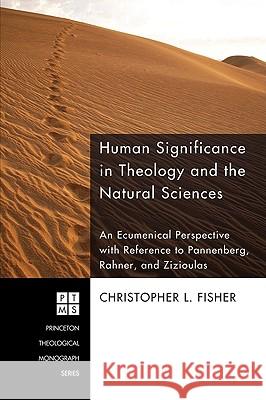 Human Significance in Theology and the Natural Sciences: An Ecumenical Perspective with Reference to Pannenberg, Rahner, and Zizioulas Christopher L. Fisher 9781606080535 Pickwick Publications - książka