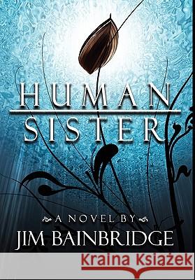 Human Sister Jim Bainbridge 9780984173822 Silverthought Press - książka