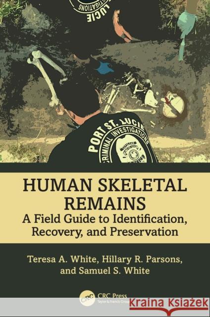 Human Skeletal Remains: A Field Guide to Identification, Recovery, and Preservation Samuel S. White 9781032621951 Taylor & Francis Ltd - książka