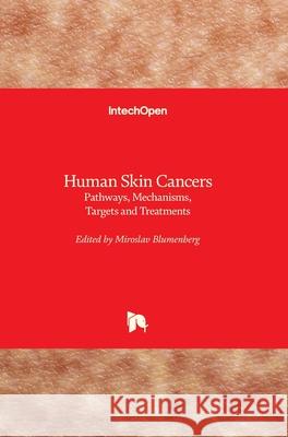 Human Skin Cancers: Pathways, Mechanisms, Targets and Treatments Miroslav Blumenberg 9781789230949 Intechopen - książka