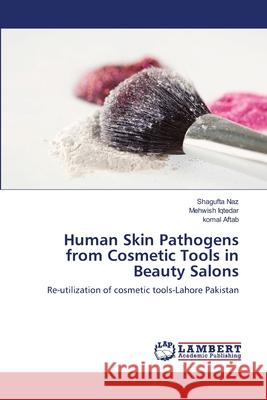 Human Skin Pathogens from Cosmetic Tools in Beauty Salons Shagufta Naz, Mehwish Iqtedar, Komal Aftab 9783659134890 LAP Lambert Academic Publishing - książka