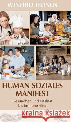 Human soziales Manifest: Gesundheit und Vitalität bis ins hohe Alter Winfrid Heinen 9783991300755 Novum Premium - książka