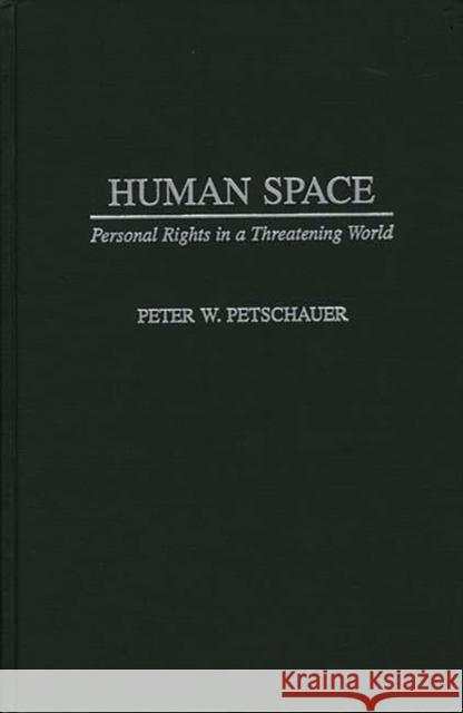 Human Space: Personal Rights in a Threatening World Petschauer, Peter 9780275956455 Praeger Publishers - książka