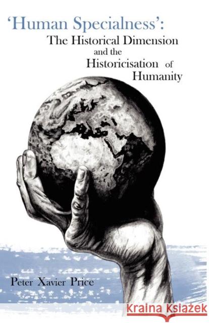 'Human Specialness': The Historical Dimension & the Historicisation of Humanity Peter Xavier Price 9781907962677  - książka