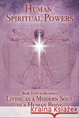 Human Spiritual Powers: The Operating Principles, Laws and Powers of the Human Soul James L. Cannon 9780996852852 James Cannon - książka