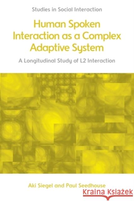 Human Spoken Interaction as a Complex Adaptive System: A Longitudinal Study of L2 Interaction Paul (Professor of Educational and Applied Linguistics, Newcastle University) Seedhouse 9781399522694 Edinburgh University Press - książka