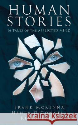 Human Stories: 16 Tales of the Afflicted Mind Frank McKenna Henry O'Connell Kevin Lally 9781739887100 Frank McKenna - książka
