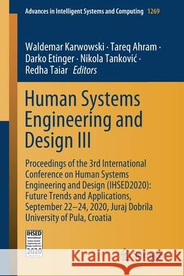 Human Systems Engineering and Design III: Proceedings of the 3rd International Conference on Human Systems Engineering and Design (Ihsed2020): Future Waldemar Karwowski Tareq Ahram Darko Etinger 9783030582814 Springer - książka