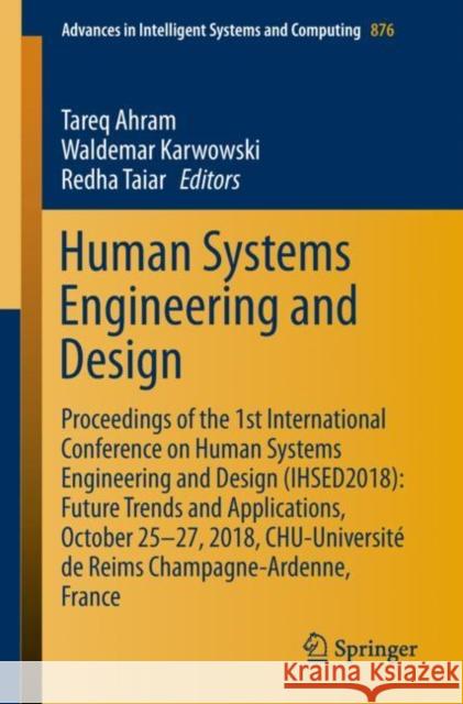 Human Systems Engineering and Design: Proceedings of the 1st International Conference on Human Systems Engineering and Design (Ihsed2018): Future Tren Ahram, Tareq 9783030020521 Springer - książka