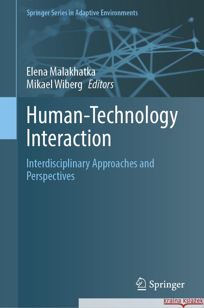 Human-Technology Interaction: Interdisciplinary Approaches and Perspectives Elena Malakhatka Mikael Wiberg 9783031783562 Springer - książka