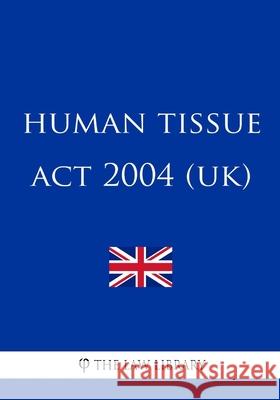 Human Tissue Act 2004 (UK) The Law Library 9781987582291 Createspace Independent Publishing Platform - książka