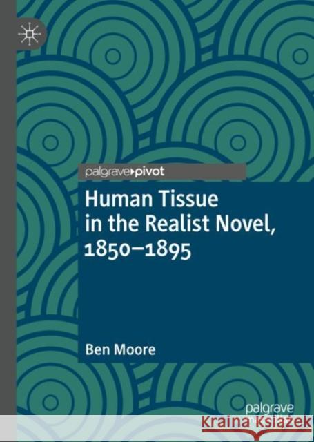 Human Tissue in the Realist Novel, 1850-1895 Ben Moore 9783031266393 Palgrave MacMillan - książka