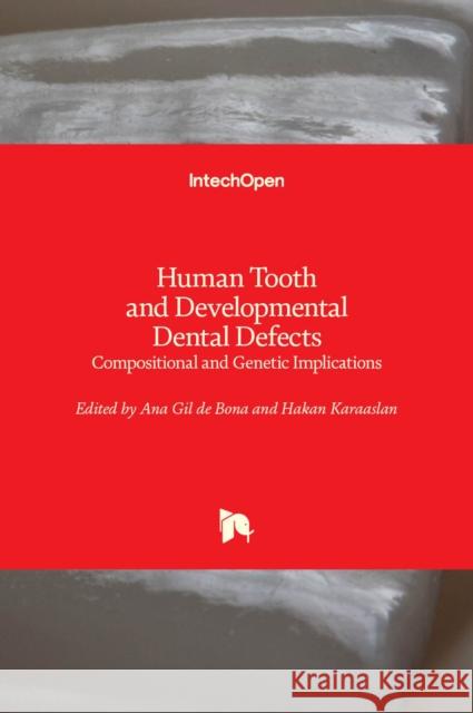 Human Tooth and Developmental Dental Defects: Compositional and Genetic Implications Ana Gi Hakan Karaaslan 9781839691041 Intechopen - książka