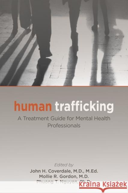Human Trafficking: A Treatment Guide for Mental Health Professionals John H. Coverdale Mollie R. Gordon Phuong T. Nguyen 9781615372485 American Psychiatric Association Publishing - książka
