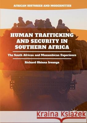 Human Trafficking and Security in Southern Africa: The South African and Mozambican Experience Iroanya, Richard Obinna 9783319891286 Palgrave MacMillan - książka