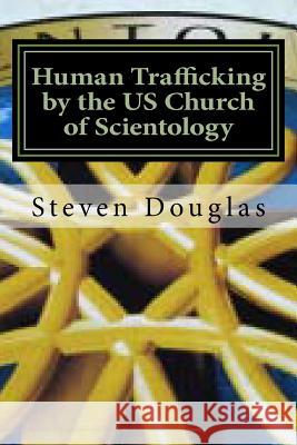 Human Trafficking by the Us Church of Scientology: From Russia to America / From Freedom to Slavery Steven Lee Douglas 9781500506841 Createspace - książka