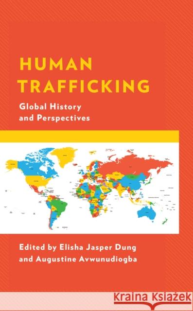 Human Trafficking: Global History and Perspectives Elisha Jasper Dung Augustine Avwunudiogba Ibrahim Abdullahi 9781793648792 Lexington Books - książka