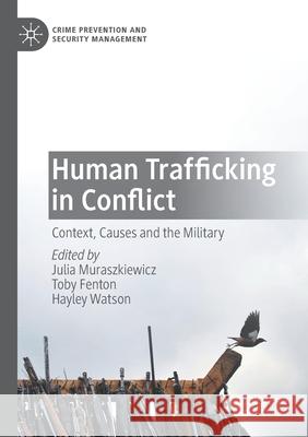 Human Trafficking in Conflict: Context, Causes and the Military Julia Muraszkiewicz Toby Fenton Hayley Watson 9783030408404 Palgrave MacMillan - książka